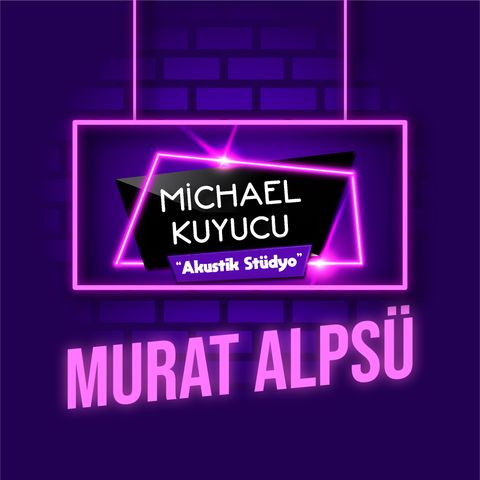 Michael Kuyucu ile Akustik Stüdyo - Murat Alpsü