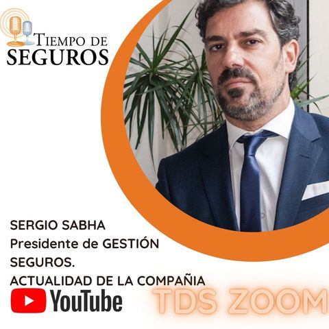T2 E 68- SERGIO SABHA - Presidente de GESTIÓN SEGURO - ACTUALIDAD DE LA COMPAÑIA