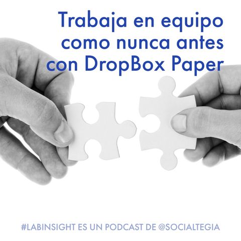 Ep21➡️El trabajo colaborativo está de moda: prueba @DropBox #Paper | #LabInsight