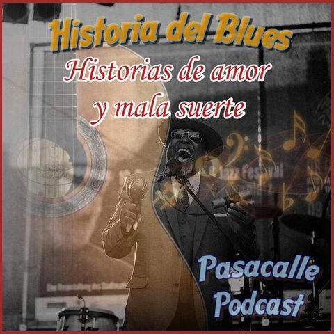 55 - Historia del Blues - Historias de amor y mala suerte - EP 04