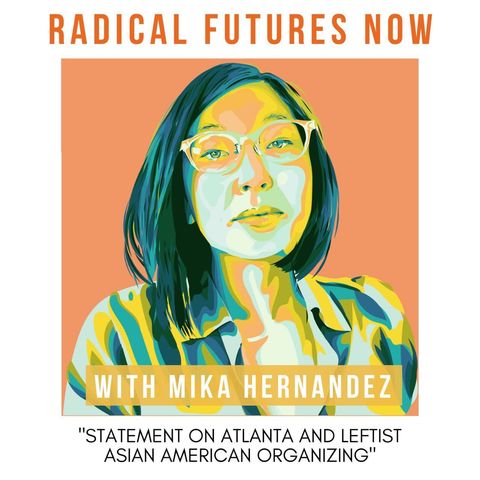 Statement on Atlanta and Leftist Asian-American Organizing With Mika Hernandez