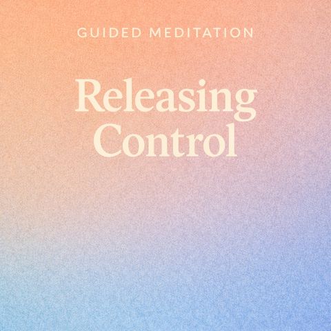Guided Meditation. Releasing Control,