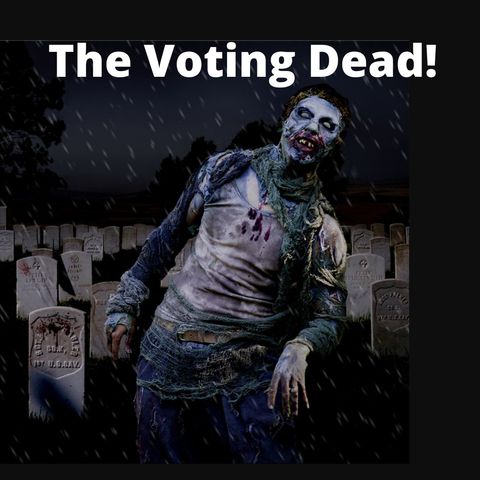 The Voting Dead? It is a real thing!