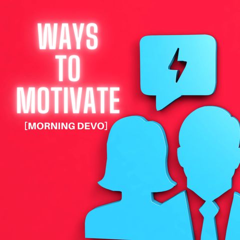 Ways to Motivate [Morning Devo]