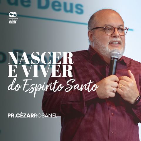 Nascer e Viver do Espírito Santo // pr. Cézar Rosaneli