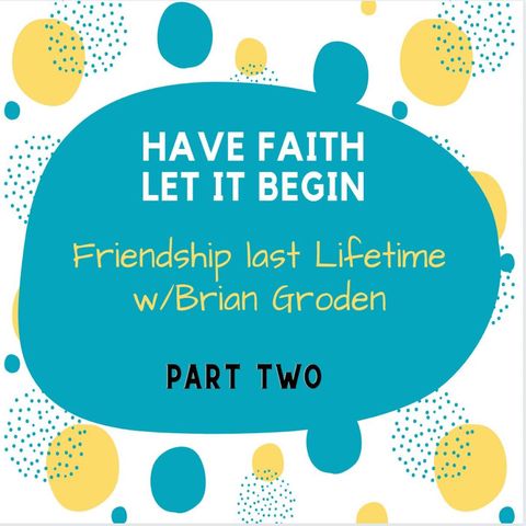 Friendship Last a Lifetime part 2 with Brian Groden