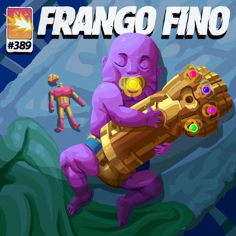 FRANGO FINO 389 | UM BEBÊ CHAMADO THANOS