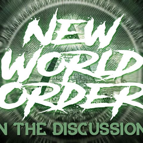 Could The New World Order Be A Good Thing? + Open Discussion