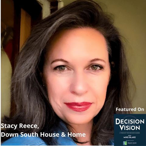 Decision Vision Episode 84:  Should My Next Job Be My Own Business? – An Interview with Stacy Reece, Down South House & Home