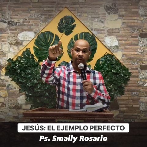 Jesús, el Ejemplo Perfecto (Parte 1) - Ps. Smaily Rosario