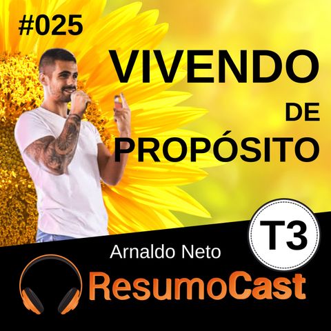 T3#025 Vivendo do propósito | Arnaldo Neto