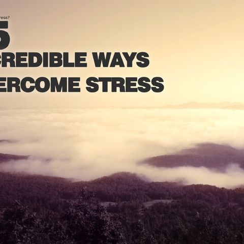 How To Reduce Stress - 15 Incredible Ways To Overcome Stress