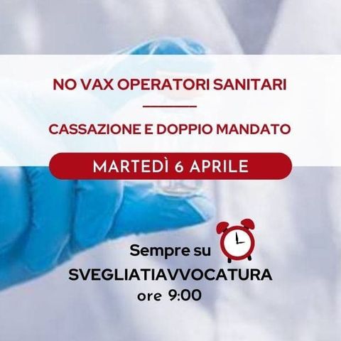 NO VAX OPERATORI SANITARI - CASSAZIONE E DOPPIO MANDATO - #SvegliatiAvvocatura