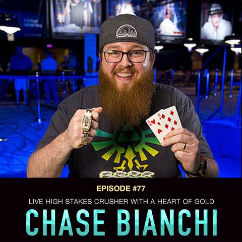 #77 Chase Bianchi: Live High Stakes Crusher with a Heart of Gold