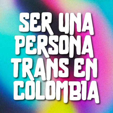 Ser una persona trans en Colombia