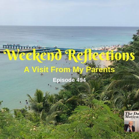 Weekend Reflections - A Visit From My Parents. Episode #494