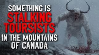 "Something is stalking tourists in the snow capped mountains of Canada" Creepypasta