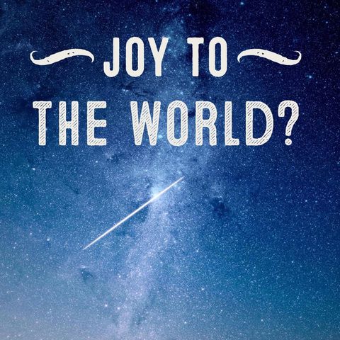 On Being a Joy To The World...