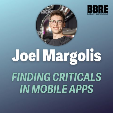 Finding criticals in mobile apps - Joel Margolis (0xteknogeek) from the Critical Thinking Bug Bounty podcast