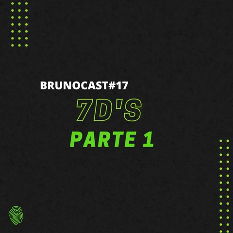 BrunoCast #17- 7D's