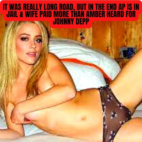 It Was Really Long Road, But In The End AP Is In Jail & Wife Paid More Than Amber Heard For Johnny Depp