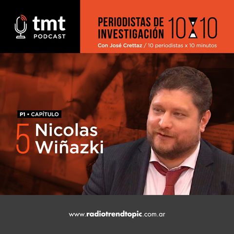 TMT Periodistas de investigación Ep5 - Nicolás Wiñazki