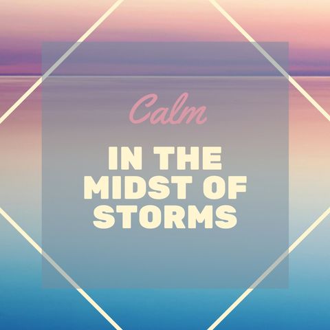 Calm in the Midst of Storms