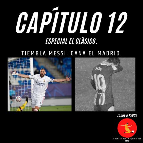Capítulo 12: Tiembla Messi, Gana el Madrid.