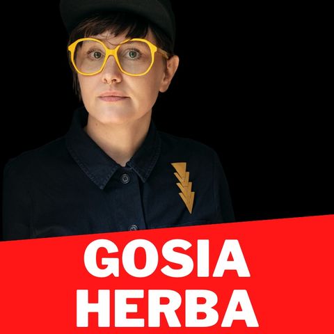 #23 GOSIA HERBA: Nie lubię zostawiać niedokończonej pracy