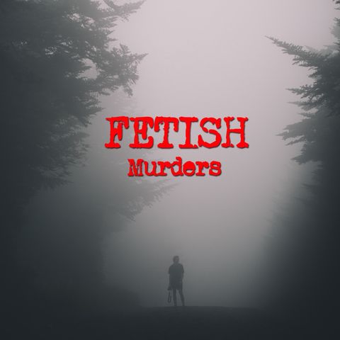 Episode 4 - Fetish Murders