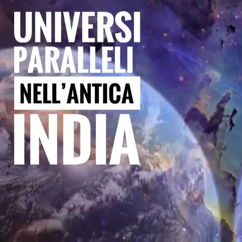 L'antica India e gli Universi Paralleli