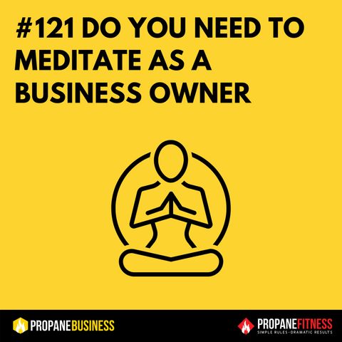 121. Do You Need To Meditate As A Business Owner