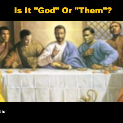 Is It "God" Or "Them"?