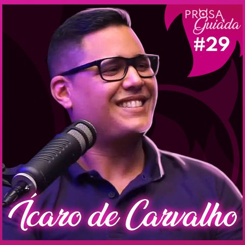 ÍCARO DE CARVALHO - Prosa Guiada #29