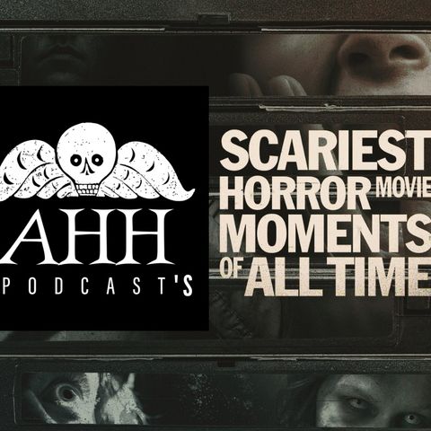 AHHPod's (Less Than 100) Scariest Horror Movie Moments!