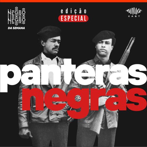 NEGRO DA SEMANA - Edição Especial - Panteras Negras