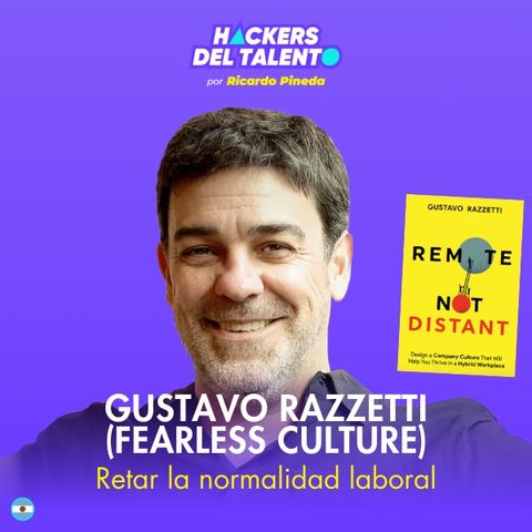 335. Retar la normalidad laboral - Gustavo Razzetti (Fearless Culture)