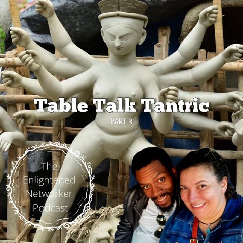 Table Talk Tantric Ep 3