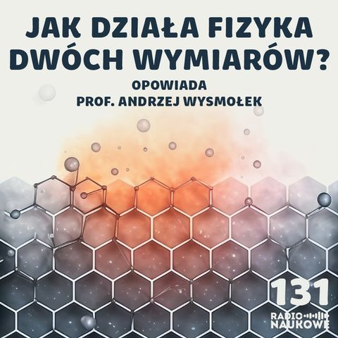 #131 Fizyka w 2D – jakie supermoce mają atomowe warstwy materii? | prof. Andrzej Wysmołek