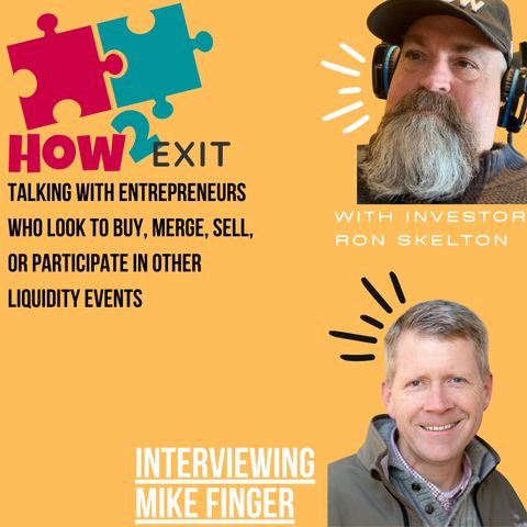 How2Exit Episode 46: Mike Finger - bought, built and sold multiple businesses for the last 25 years.