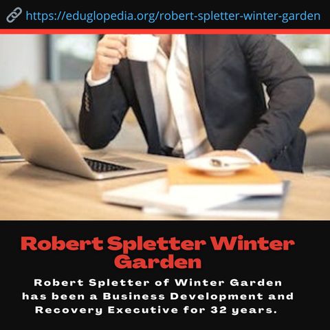 Robert Spletter Winter Garden A Well-Educated Businessman