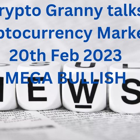 Crypto Granny talks Cryptocurrency Markets 20th Feb 2023