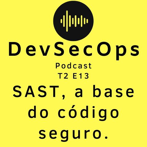 #13 - SAST, a base do código seguro