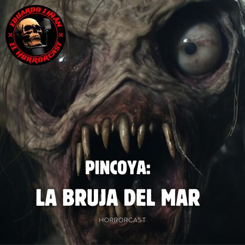 HORRORCAST: LA PINCOYA - LA BRUJA DEL MAR / Relatos de brujas.