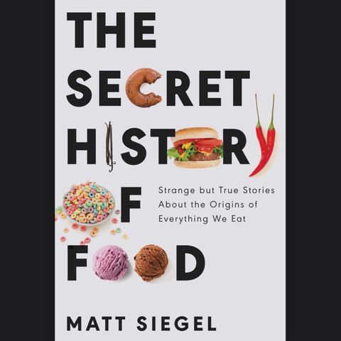 MATT SIEGEL, author of THE SECRET HISTORY OF FOOD