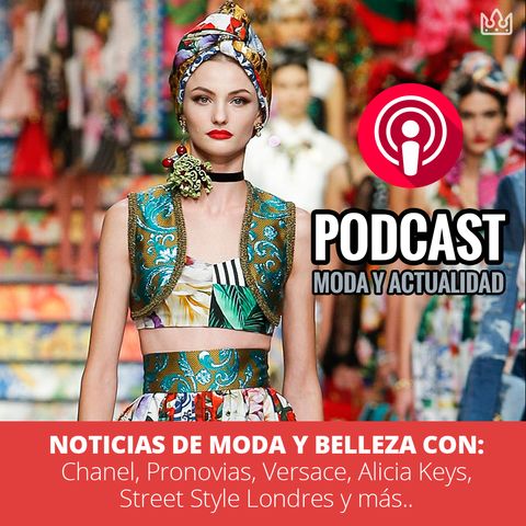 Hoy Noticias de Moda y Belleza con: Chanel, Pronovias, Versace, Alicia Keys, Street Style Londres...