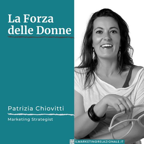 01.02 La Forza delle Donne - intervista a Patrizia Chiovitti, Marketing Strategist