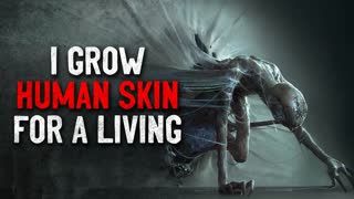 "I grow skin for a living" Creepypasta