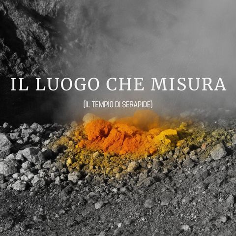 Il luogo che misura (il Tempio di Serapide)