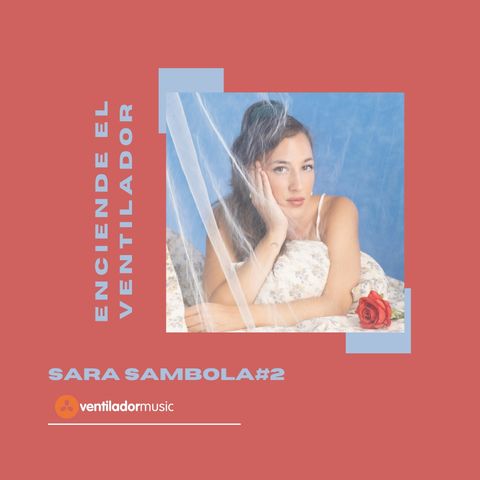 Enciende el Ventilador: #2 Sara Sambola